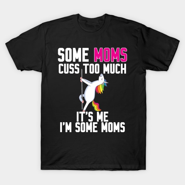 Some Moms cuss too much T-Shirt by Work Memes